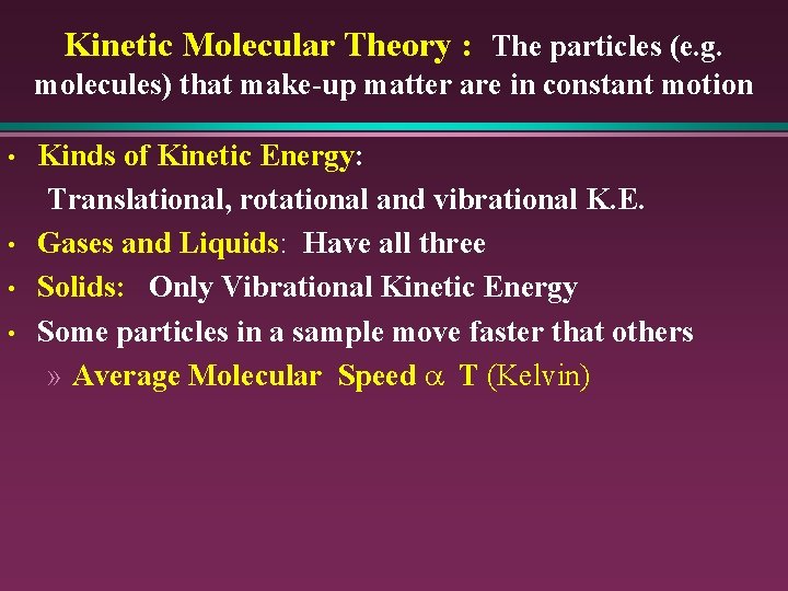 Kinetic Molecular Theory : The particles (e. g. molecules) that make-up matter are in