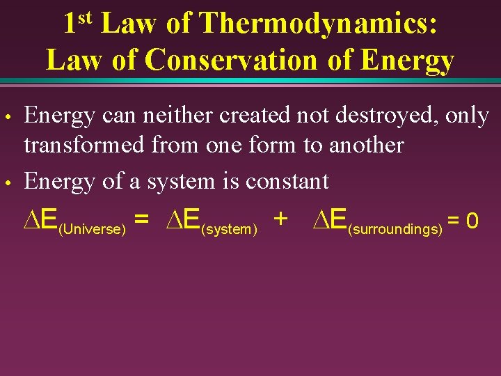 1 st Law of Thermodynamics: Law of Conservation of Energy • • Energy can