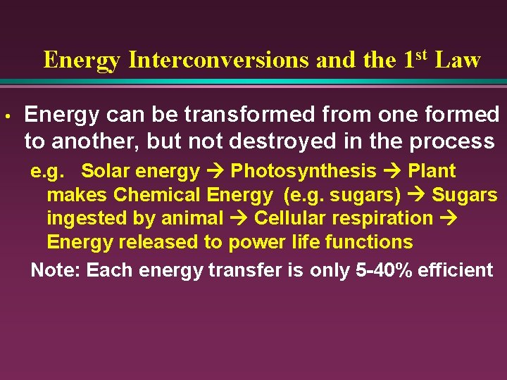 Energy Interconversions and the 1 st Law • Energy can be transformed from one