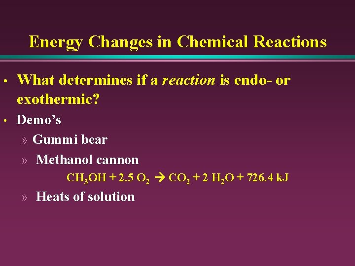 Energy Changes in Chemical Reactions • What determines if a reaction is endo- or