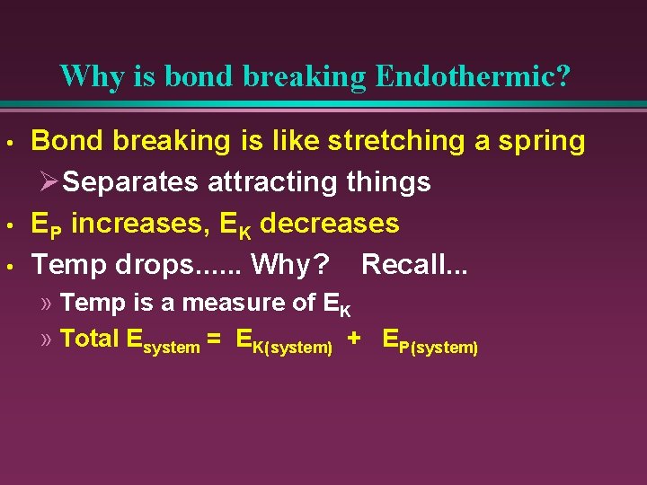 Why is bond breaking Endothermic? • • • Bond breaking is like stretching a