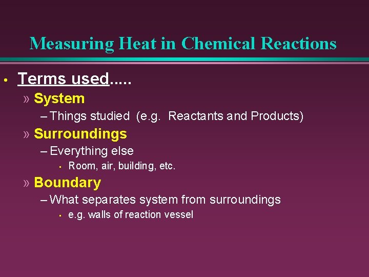 Measuring Heat in Chemical Reactions • Terms used. . . » System – Things