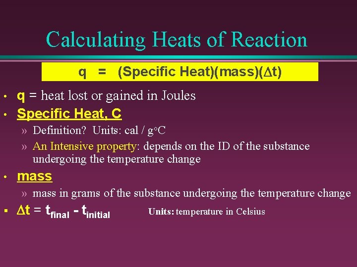 Calculating Heats of Reaction q = (Specific Heat)(mass)(Dt) • • q = heat lost