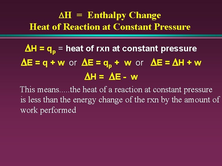 DH = Enthalpy Change Heat of Reaction at Constant Pressure DH = qp =