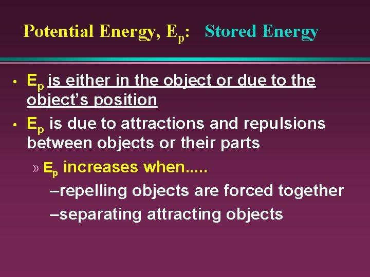 Potential Energy, Ep: Stored Energy • • Ep is either in the object or