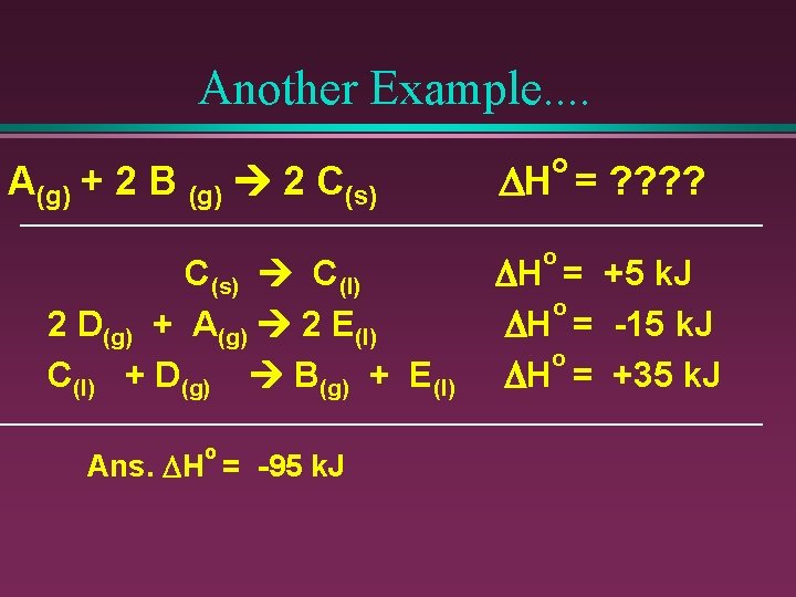 Another Example. . A(g) + 2 B (g) 2 C(s) C(l) 2 D(g) +