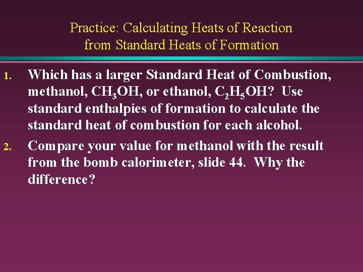 Practice: Calculating Heats of Reaction from Standard Heats of Formation 1. 2. Which has