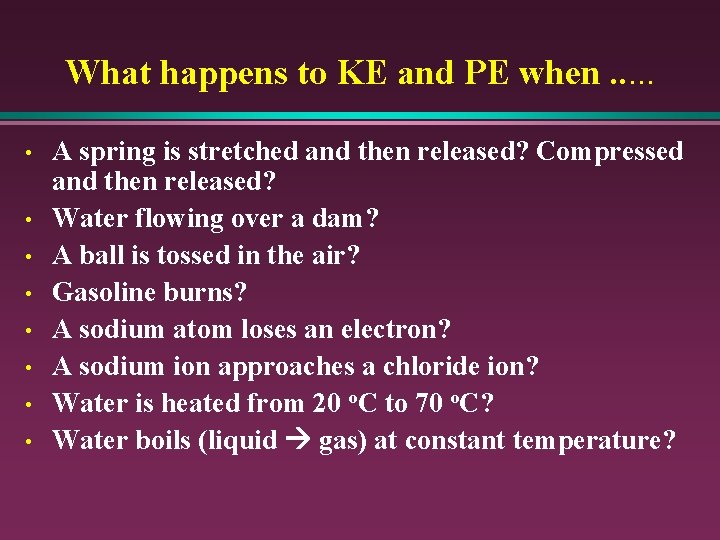 What happens to KE and PE when. . . • • A spring is