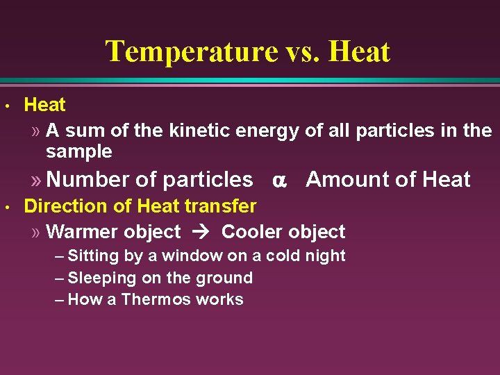 Temperature vs. Heat • Heat » A sum of the kinetic energy of all