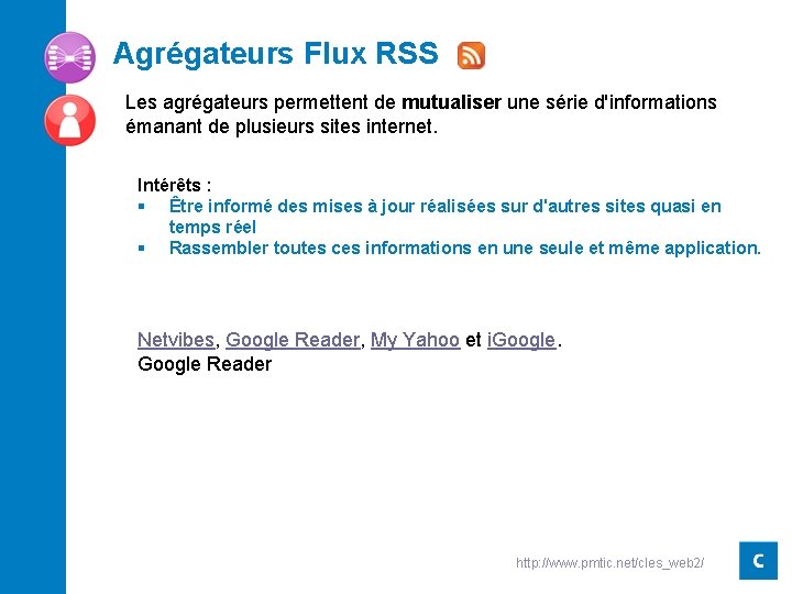 Agrégateurs Flux RSS Les agrégateurs permettent de mutualiser une série d'informations émanant de plusieurs