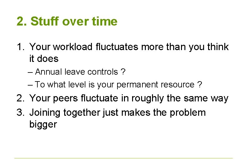 2. Stuff over time 1. Your workload fluctuates more than you think it does