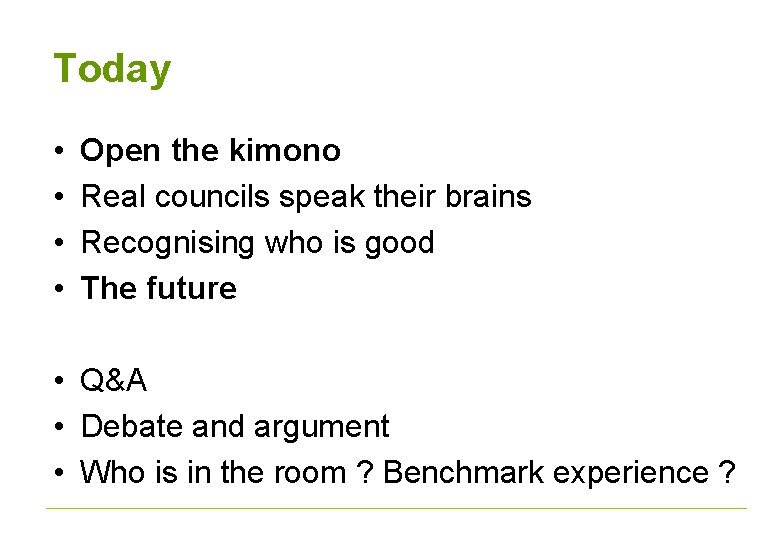 Today • • Open the kimono Real councils speak their brains Recognising who is