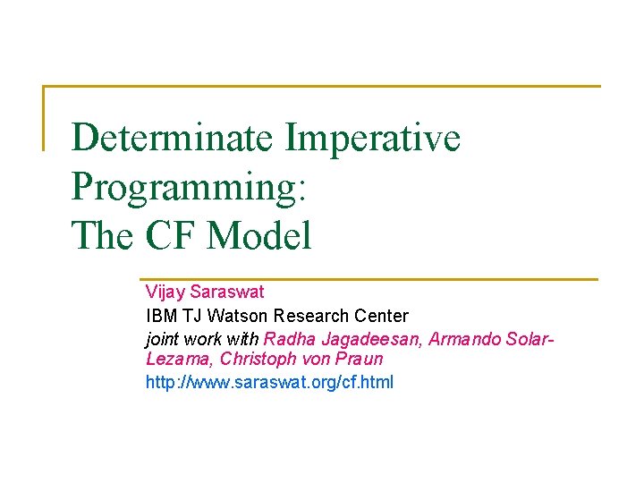 Determinate Imperative Programming: The CF Model Vijay Saraswat IBM TJ Watson Research Center joint