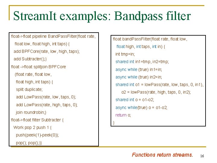 Stream. It examples: Bandpass filter float->float pipeline Band. Pass. Filter(float rate, float band. Pass.