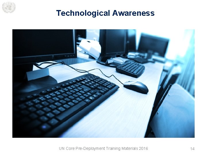 Technological Awareness UN Core Pre-Deployment Training Materials 2016 14 