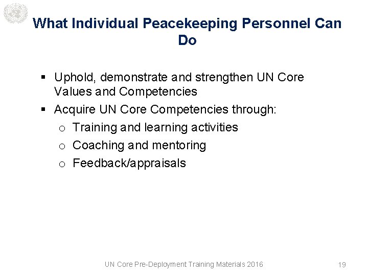 What Individual Peacekeeping Personnel Can Do § Uphold, demonstrate and strengthen UN Core Values