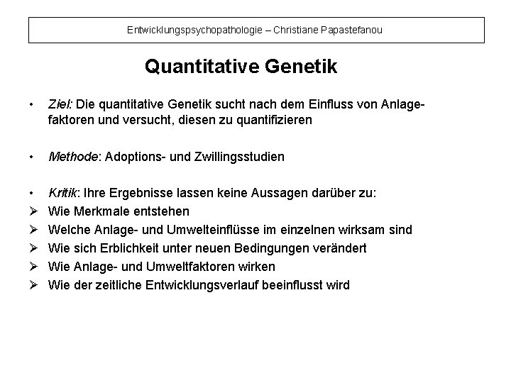 Entwicklungspsychopathologie – Christiane Papastefanou Quantitative Genetik • Ziel: Die quantitative Genetik sucht nach dem