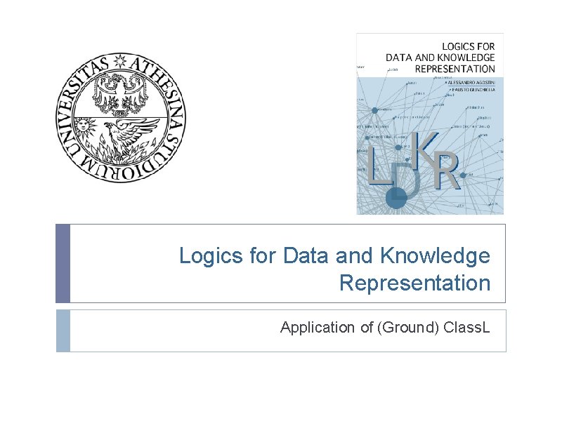 Logics for Data and Knowledge Representation Application of (Ground) Class. L 