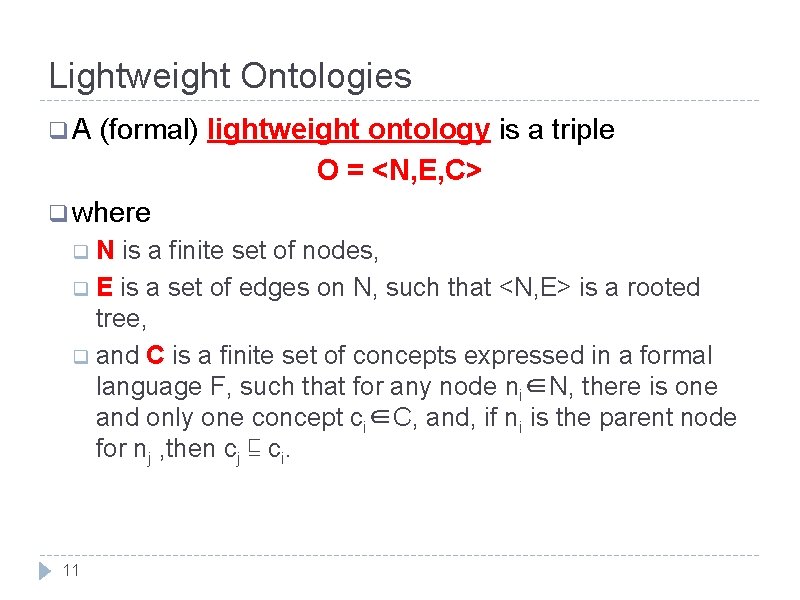 Lightweight Ontologies q. A (formal) lightweight ontology is a triple O = <N, E,