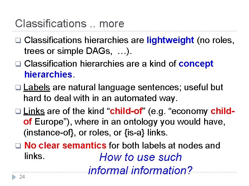 Classifications. . more Classifications hierarchies are lightweight (no roles, trees or simple DAGs, …).