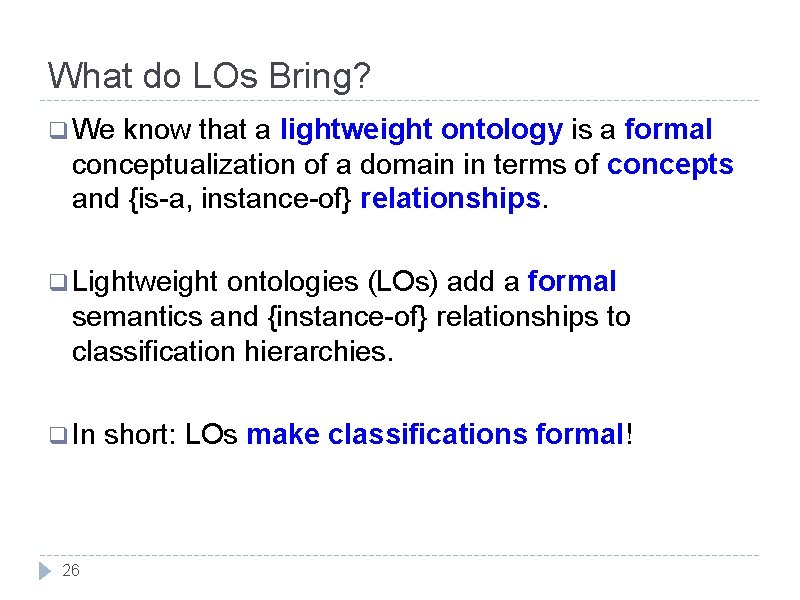 What do LOs Bring? q We know that a lightweight ontology is a formal