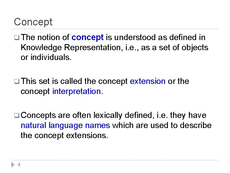 Concept q The notion of concept is understood as defined in Knowledge Representation, i.