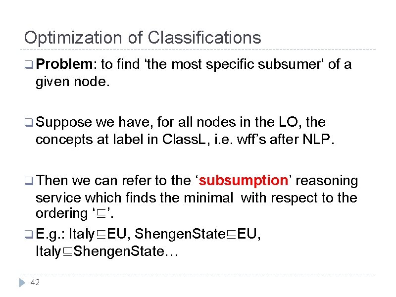 Optimization of Classifications q Problem: to find ‘the most specific subsumer’ of a given