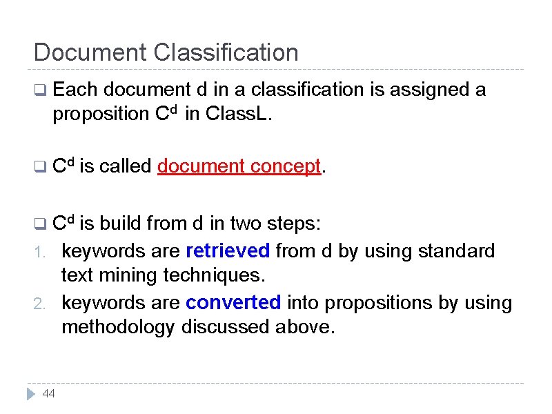 Document Classification q Each document d in a classification is assigned a proposition Cd