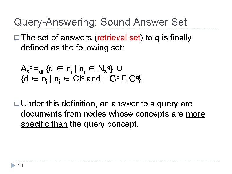 Query-Answering: Sound Answer Set q The set of answers (retrieval set) to q is