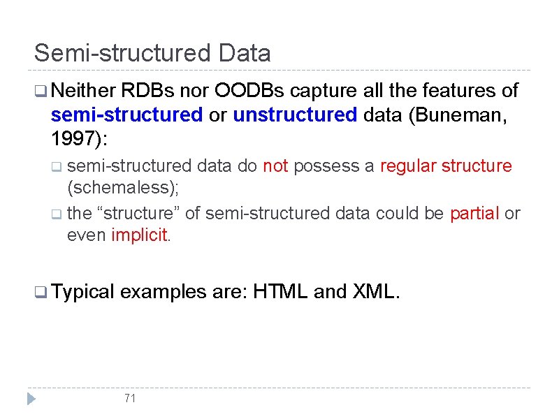 Semi-structured Data q Neither RDBs nor OODBs capture all the features of semi-structured or
