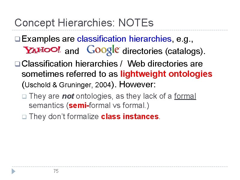 Concept Hierarchies: NOTEs q Examples are classification hierarchies, e. g. , and directories (catalogs).