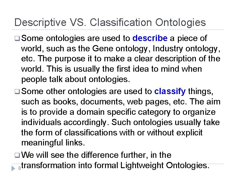 Descriptive VS. Classification Ontologies q Some ontologies are used to describe a piece of