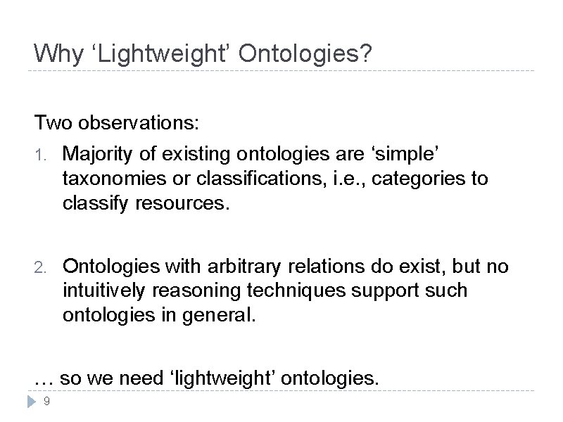 Why ‘Lightweight’ Ontologies? Two observations: 1. Majority of existing ontologies are ‘simple’ taxonomies or
