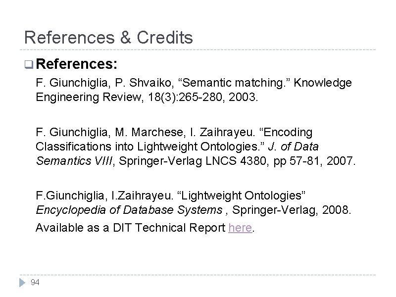 References & Credits q References: F. Giunchiglia, P. Shvaiko, “Semantic matching. ” Knowledge Engineering