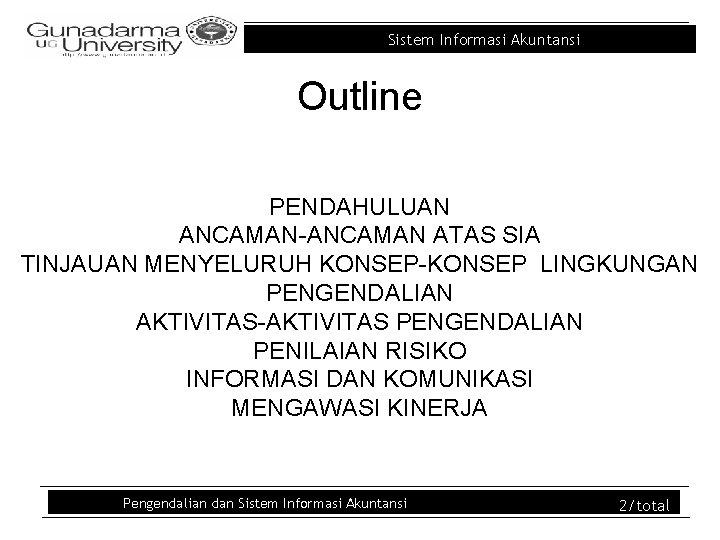 Sistem Informasi Akuntansi Outline PENDAHULUAN ANCAMAN-ANCAMAN ATAS SIA TINJAUAN MENYELURUH KONSEP-KONSEP LINGKUNGAN PENGENDALIAN AKTIVITAS-AKTIVITAS