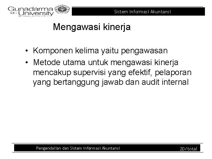 Sistem Informasi Akuntansi Mengawasi kinerja • Komponen kelima yaitu pengawasan • Metode utama untuk