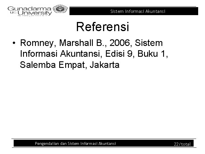 Sistem Informasi Akuntansi Referensi • Romney, Marshall B. , 2006, Sistem Informasi Akuntansi, Edisi