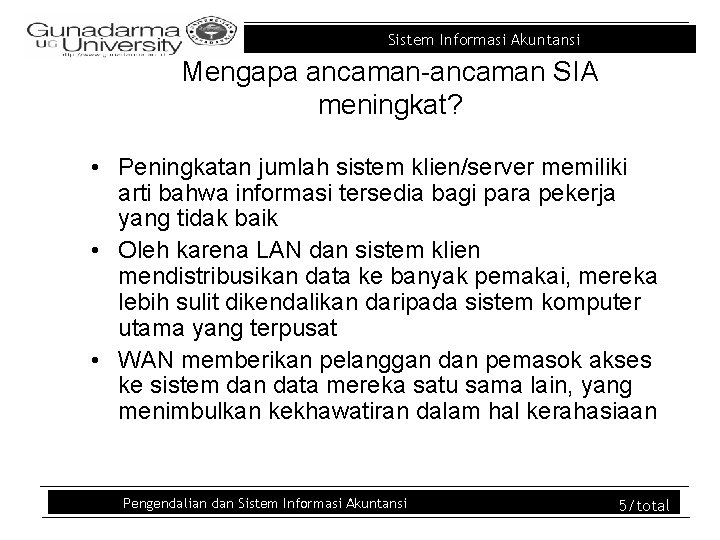 Sistem Informasi Akuntansi Mengapa ancaman-ancaman SIA meningkat? • Peningkatan jumlah sistem klien/server memiliki arti