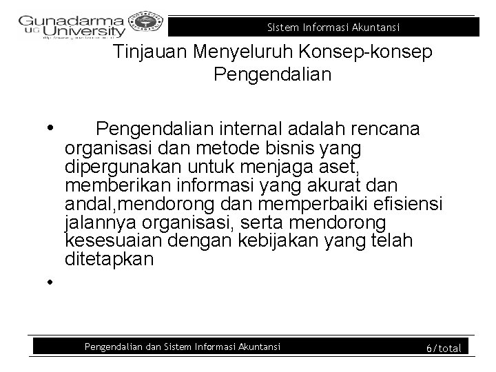 Sistem Informasi Akuntansi Tinjauan Menyeluruh Konsep-konsep Pengendalian • Pengendalian internal adalah rencana organisasi dan