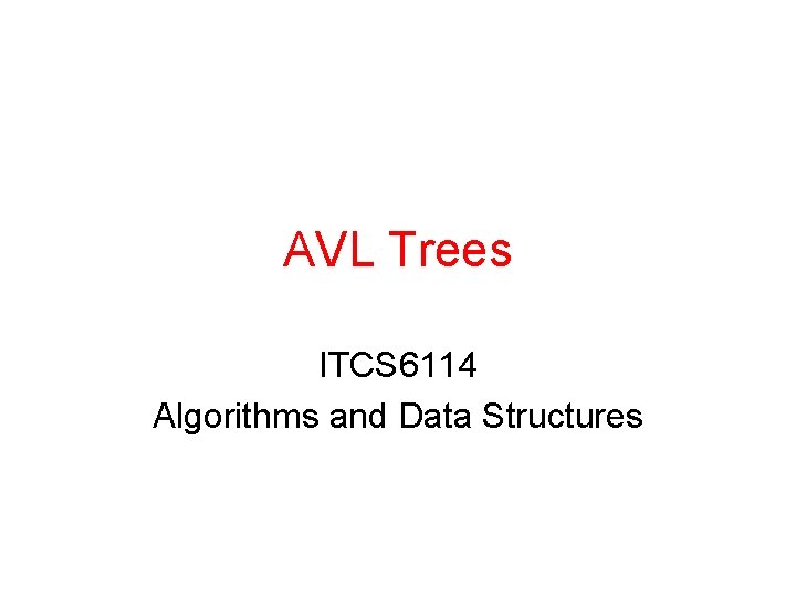 AVL Trees ITCS 6114 Algorithms and Data Structures 