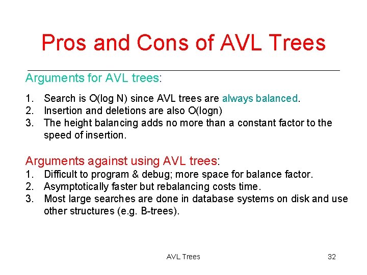 Pros and Cons of AVL Trees Arguments for AVL trees: 1. Search is O(log