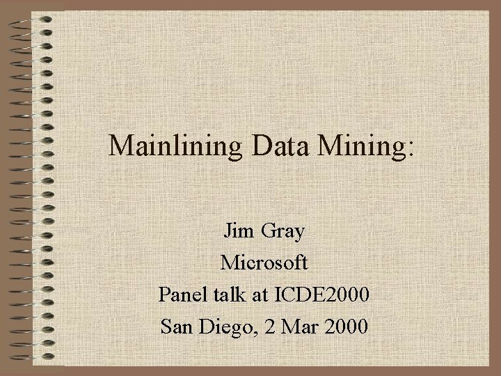 Mainlining Data Mining: Jim Gray Microsoft Panel talk at ICDE 2000 San Diego, 2