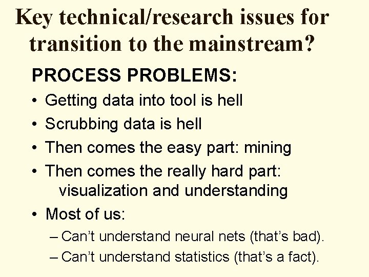 Key technical/research issues for transition to the mainstream? PROCESS PROBLEMS: • • Getting data