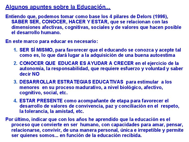 Algunos apuntes sobre la Educación. . . Entiendo que, podemos tomar como base los