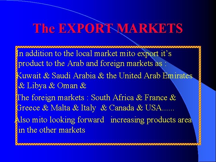 The EXPORT MARKETS In addition to the local market mito export it’s product to