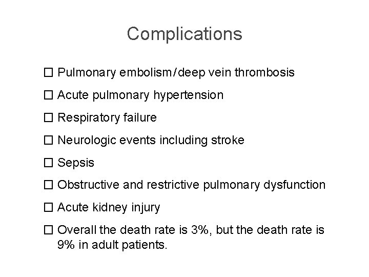 Complications � Pulmonary embolism / deep vein thrombosis � Acute pulmonary hypertension � Respiratory
