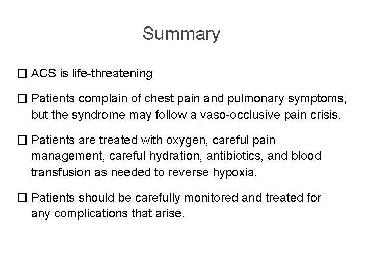 Summary � ACS is life-threatening � Patients complain of chest pain and pulmonary symptoms,