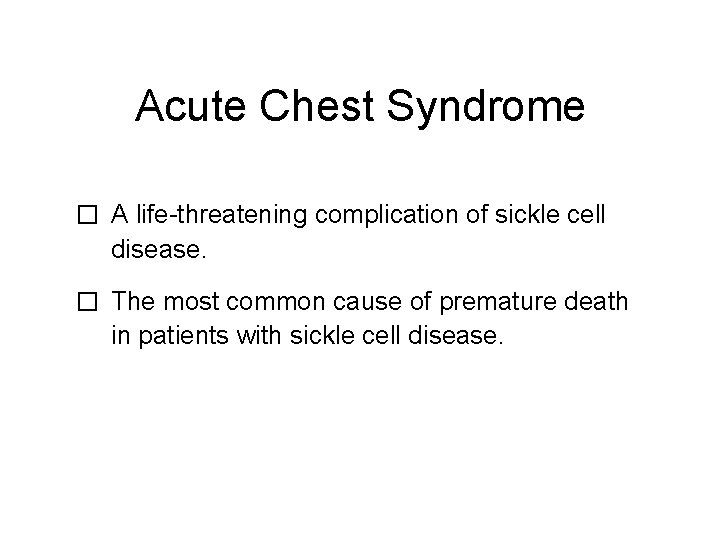 Acute Chest Syndrome � A life-threatening complication of sickle cell disease. � The most