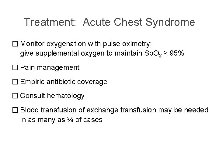 Treatment: Acute Chest Syndrome � Monitor oxygenation with pulse oximetry; give supplemental oxygen to