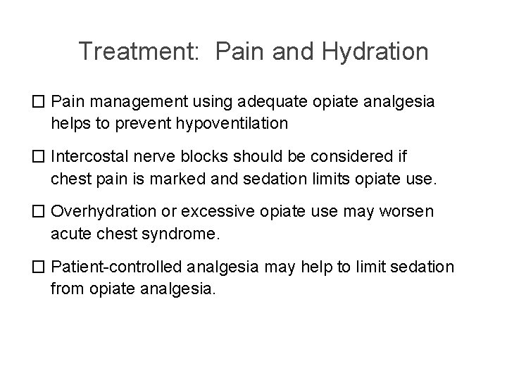 Treatment: Pain and Hydration � Pain management using adequate opiate analgesia helps to prevent